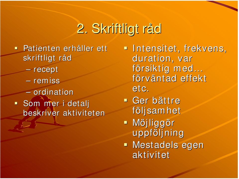 Intensitet, frekvens, duration,, var försiktig med förväntad