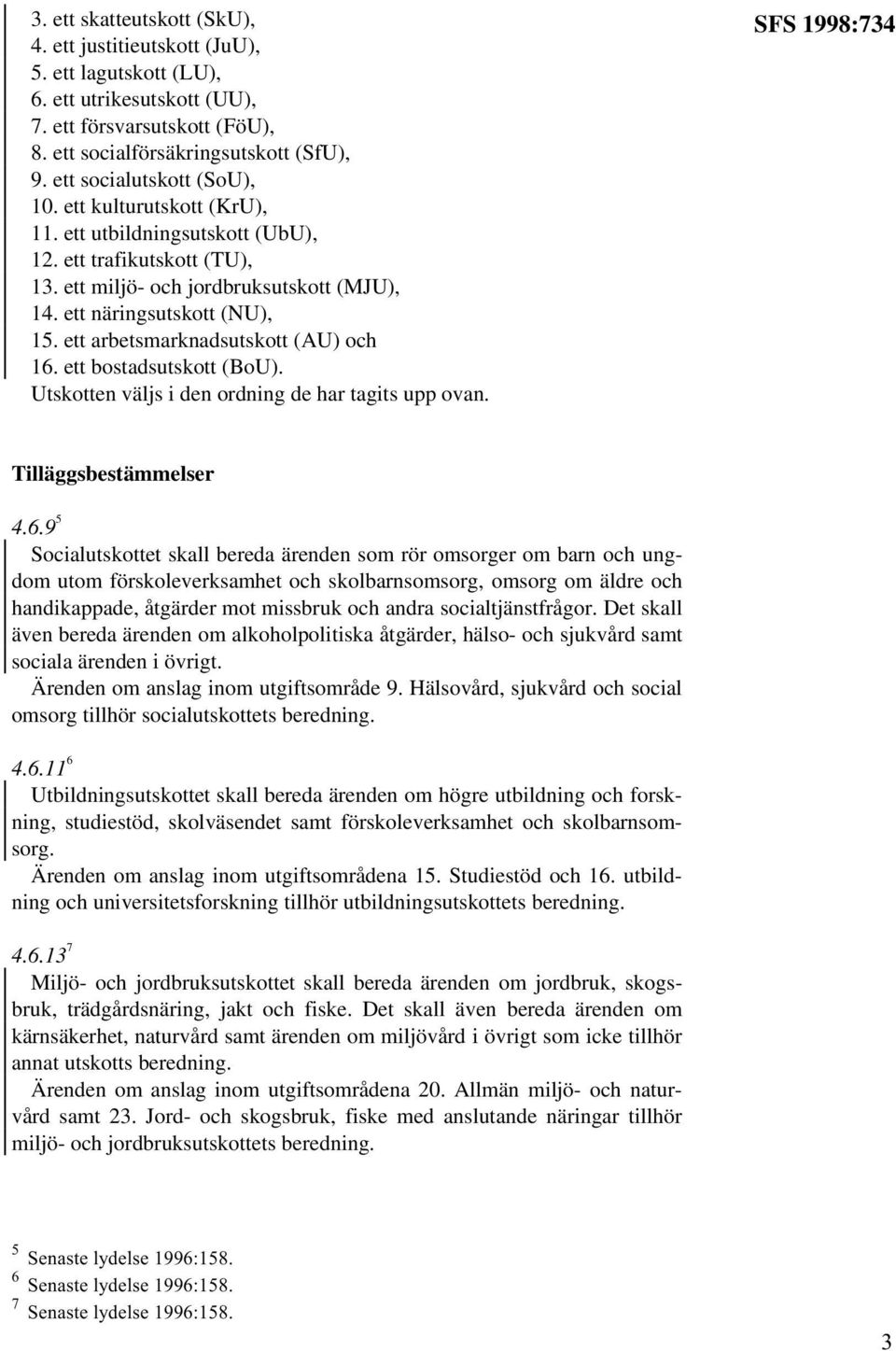 ett arbetsmarknadsutskott (AU) och 16.