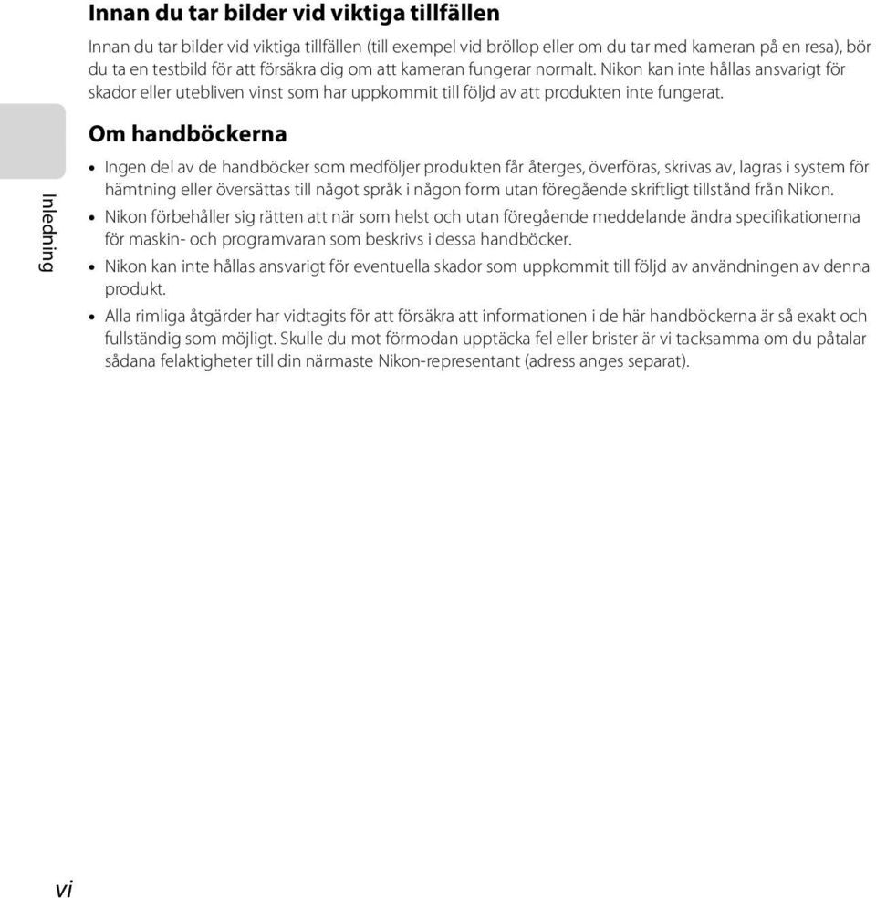 Om handböckerna Ingen del av de handböcker som medföljer produkten får återges, överföras, skrivas av, lagras i system för hämtning eller översättas till något språk i någon form utan föregående
