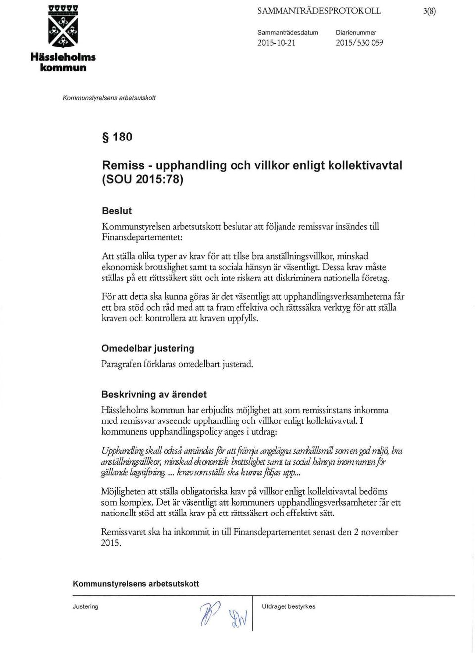 Dessa krav måste ställas på ett riittssäken sätt och inte riskera att diskriminera nationella företag.