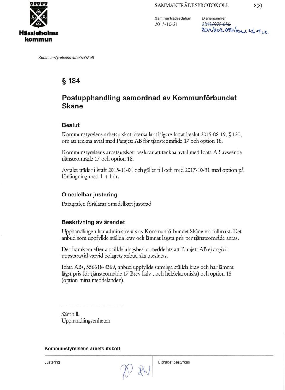 184 Postupphandling samordnad av Kommunförbundet Skåne Beslut Korrununstyrelens arbetsutskott återkallar tidigare fattat beslut 2015-08-19, 120, om att teckna avtal med Parajett AB för tjänsteområde
