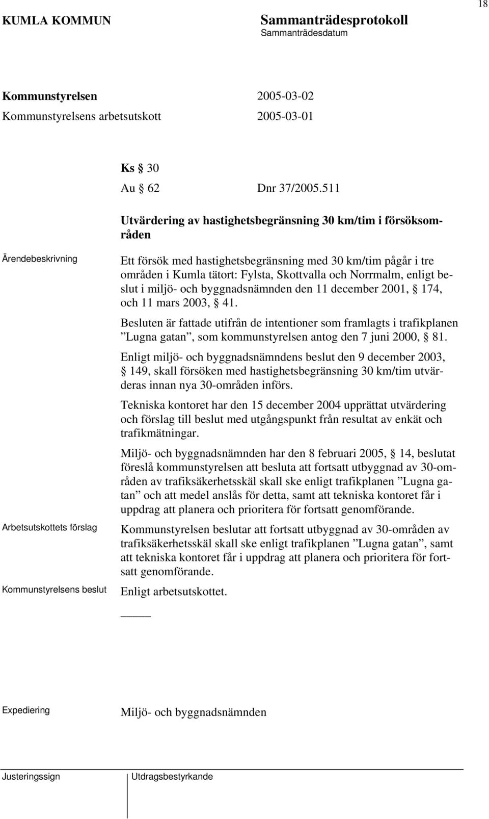 och Norrmalm, enligt beslut i miljö- och byggnadsnämnden den 11 december 2001, 174, och 11 mars 2003, 41.