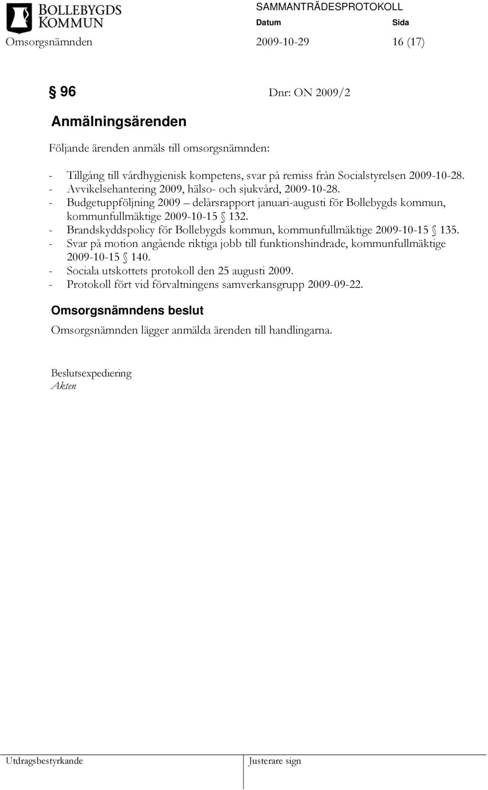 - Budgetuppföljning 2009 delårsrapport januari-augusti för Bollebygds kommun, kommunfullmäktige 2009-10-15 132.