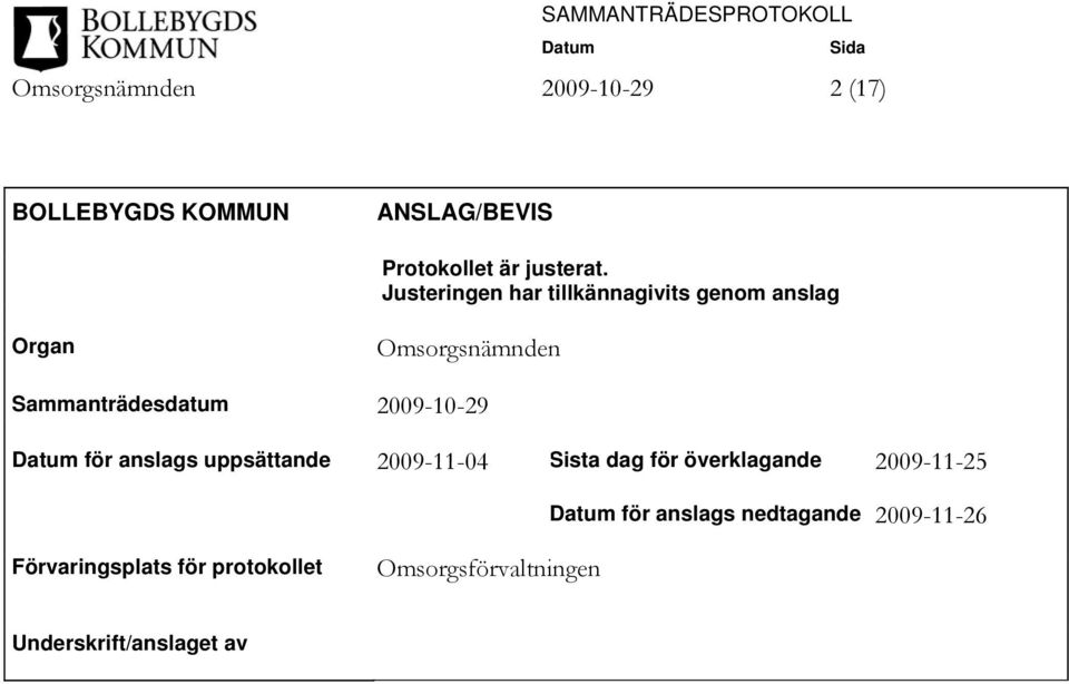 2009-10-29 för anslags uppsättande 2009-11-04 Sista dag för överklagande 2009-11-25 för