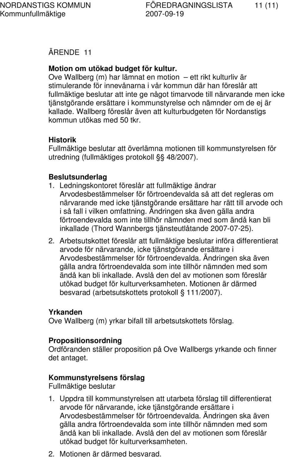 tjänstgörande ersättare i kommunstyrelse och nämnder om de ej är kallade. Wallberg föreslår även att kulturbudgeten för Nordanstigs kommun utökas med 50 tkr.