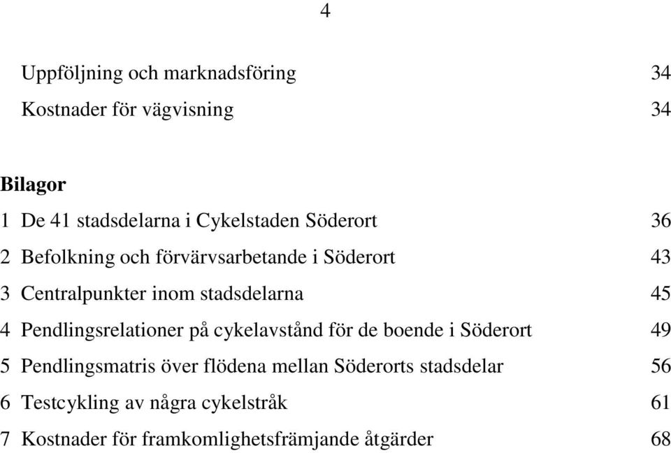 stadsdelarna 45 4 Pendlingsrelationer på cykelavstånd för de boende i Söderort 49 5 Pendlingsmatris över