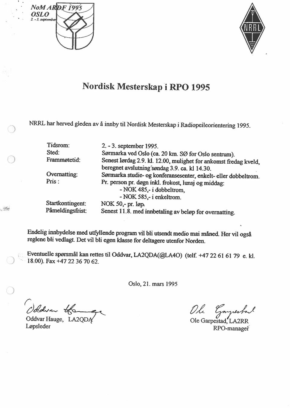 studie- og konferansesenter, enkelt- eller dobbeltrom Pr person pr døgn inkl frokost, lunsj og middag: - NOK 485,- i dobbeltrom, - NOK 585,- i enkeitrom NOK 50,- pr løp~ Senest 118 med innbetaiing av