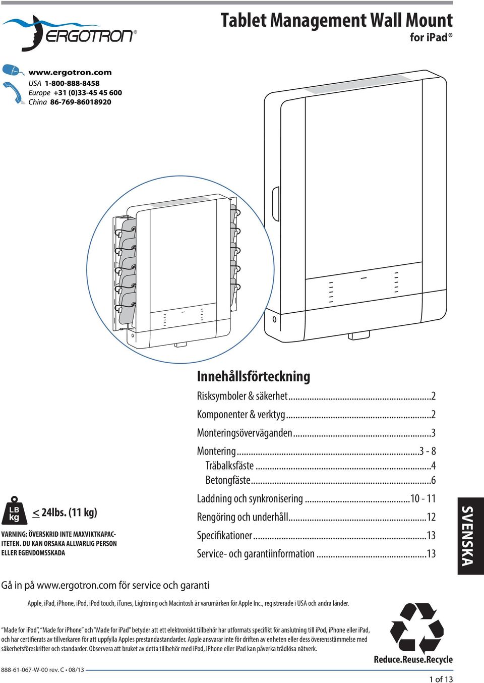 ..13 Service- och garantiinformation...13 Apple, ipad, iphone, ipod, ipod touch, itunes, Lightning och Macintosh är varumärken för Apple Inc., registrerade i USA och andra länder.