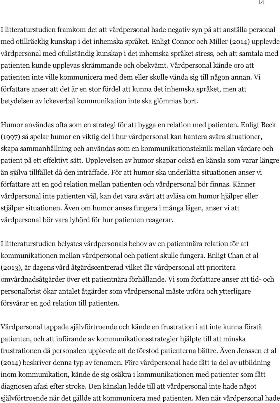 Vårdpersonal kände oro att patienten inte ville kommunicera med dem eller skulle vända sig till någon annan.