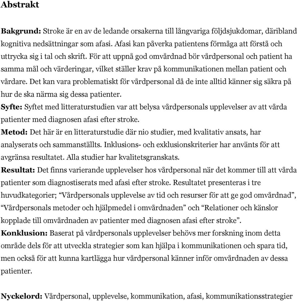 För att uppnå god omvårdnad bör vårdpersonal och patient ha samma mål och värderingar, vilket ställer krav på kommunikationen mellan patient och vårdare.