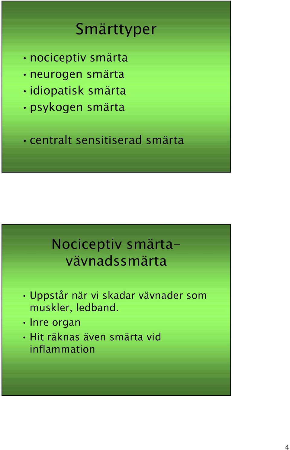 Nociceptiv smärtavävnadssmärta Uppstår när vi skadar