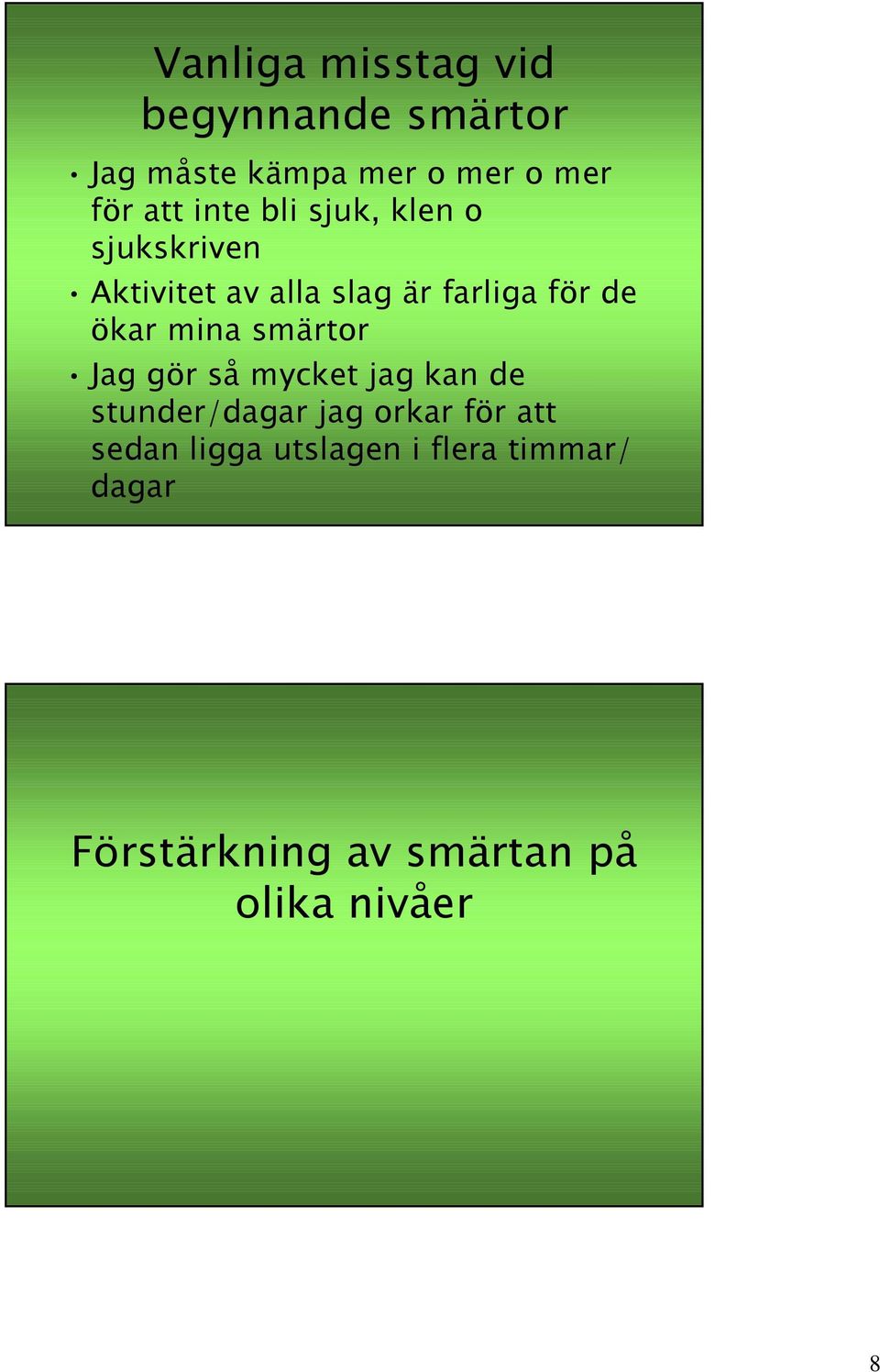 mina smärtor Jag gör så mycket jag kan de stunder/dagar jag orkar för att sedan