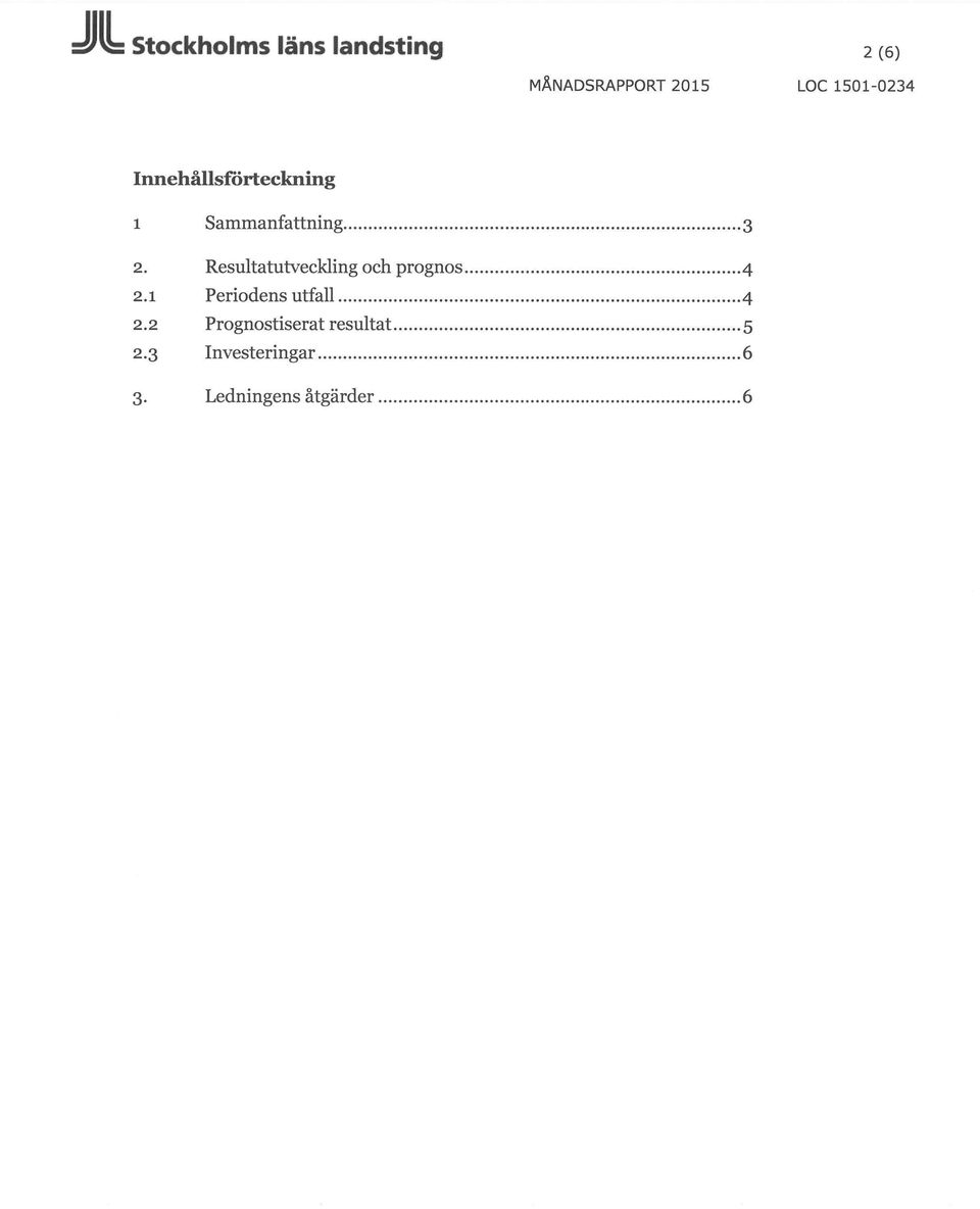 Resultatutveckling och prognos -4 2.