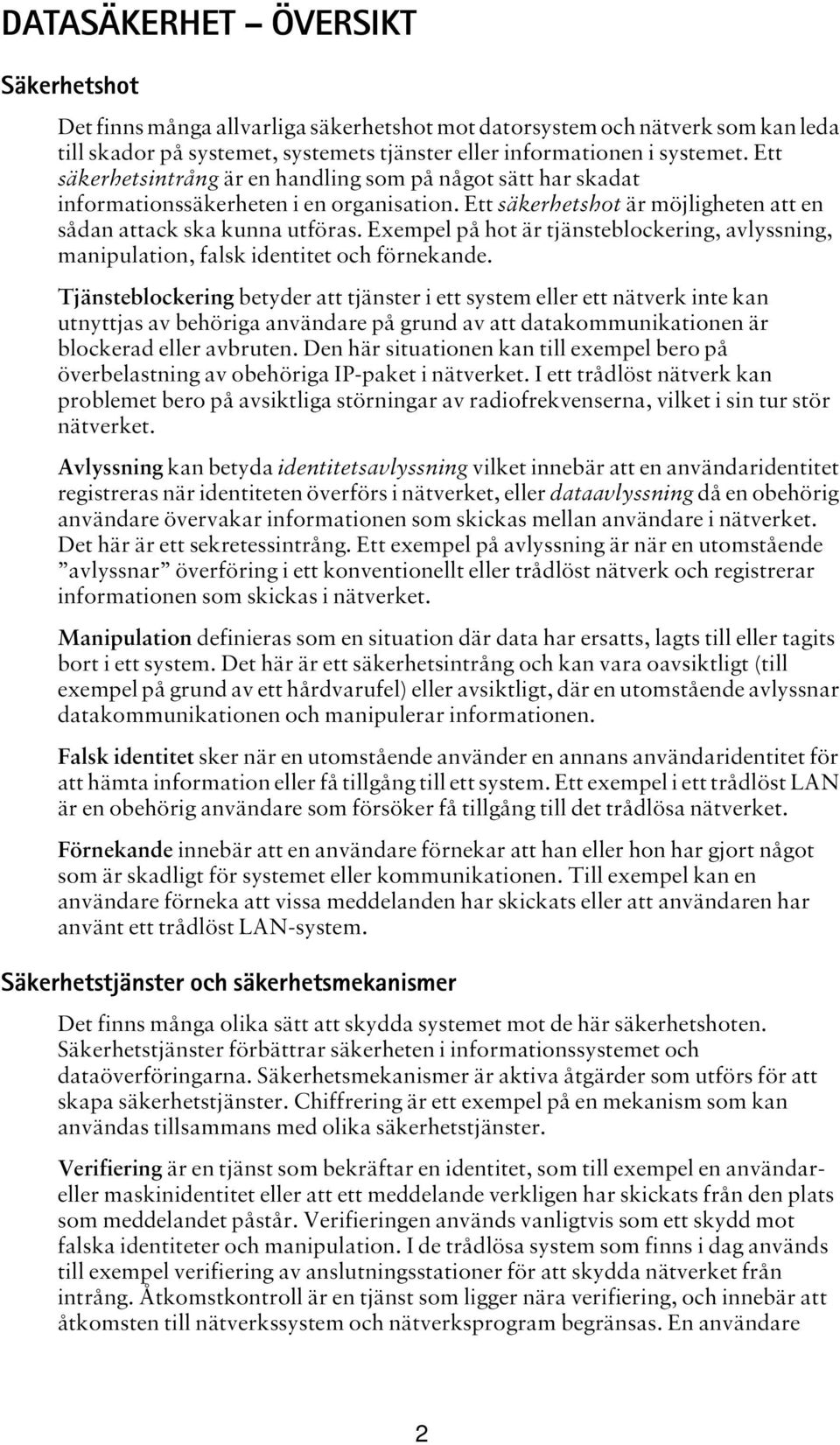 Exempel på hot är tjänsteblockering, avlyssning, manipulation, falsk identitet och förnekande.