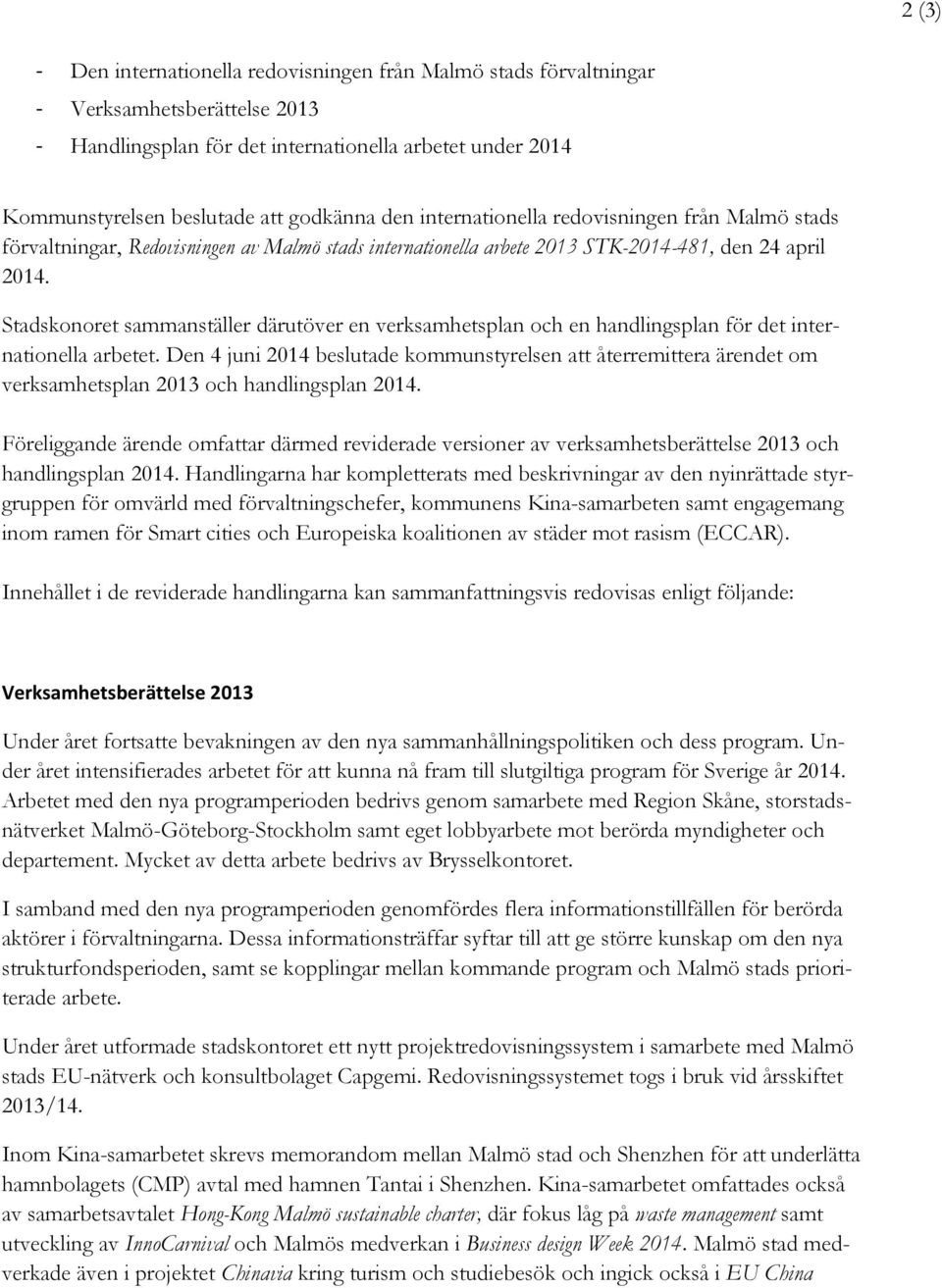 Stadskonoret sammanställer därutöver en verksamhetsplan och en handlingsplan för det internationella arbetet.