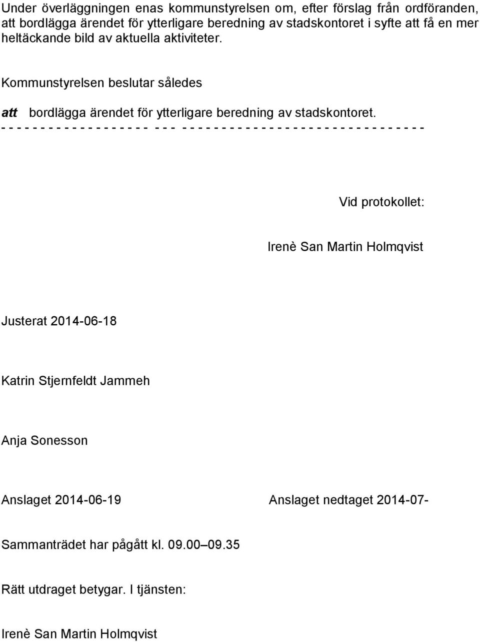 - - - - - - - - - - - - - - - - - - - - - - - - - - - - - - - - - - - - - - - - - - - - - - - - - - - - - Vid protokollet: Irenè San Martin Holmqvist Justerat