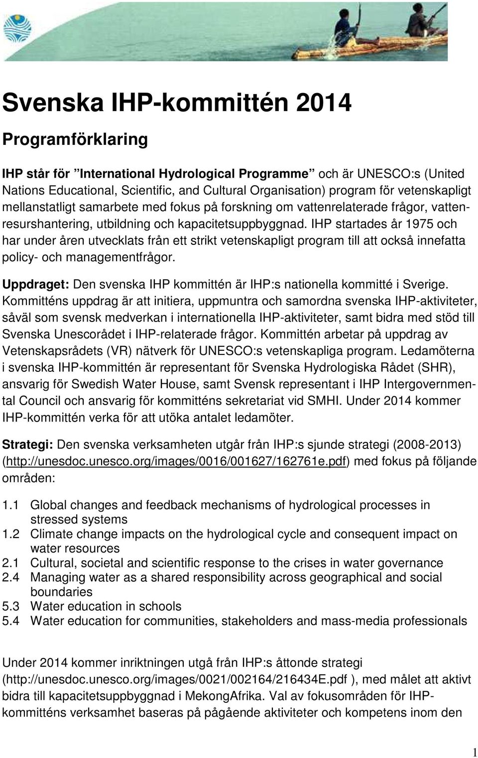 IHP startades år 1975 och har under åren utvecklats från ett strikt vetenskapligt program till att också innefatta policy- och managementfrågor.