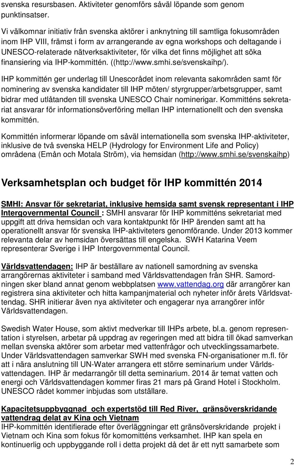 nätverksaktiviteter, för vilka det finns möjlighet att söka finansiering via IHP-kommittén. ((http://www.smhi.se/svenskaihp/).