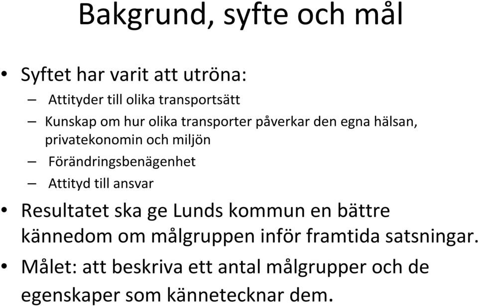 Förändringsbenägenhet Attityd till ansvar Resultatet ska ge Lunds kommun en bättre kännedom om