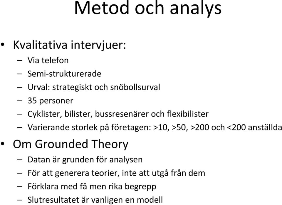 företagen: >10, >50, >200 och <200 anställda Om Grounded Theory Datan är grunden för analysen För att