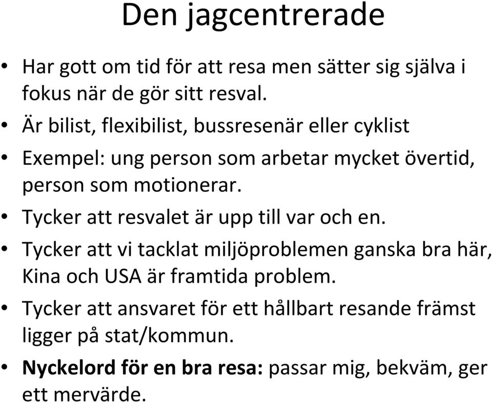 Tycker att resvalet är upp till var och en.