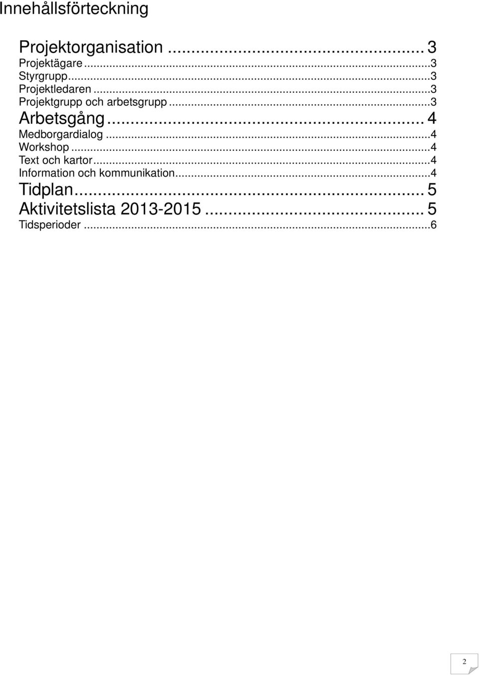 .. 4 Medborgardialog... 4 Workshop... 4 Text och kartor.