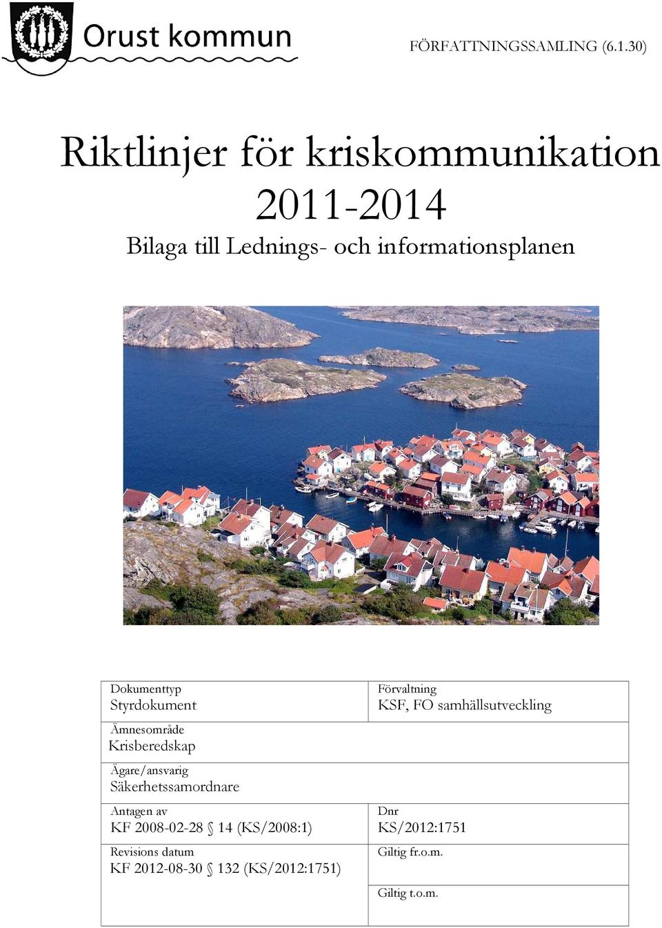 Dokumenttyp Styrdokument Ämnesområde Krisberedskap Ägare/ansvarig Säkerhetssamordnare Antagen