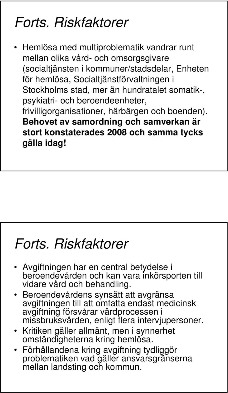 mer än hundratalet somatik-, psykiatri- och beroendeenheter, frivilligorganisationer, härbärgen och boenden).