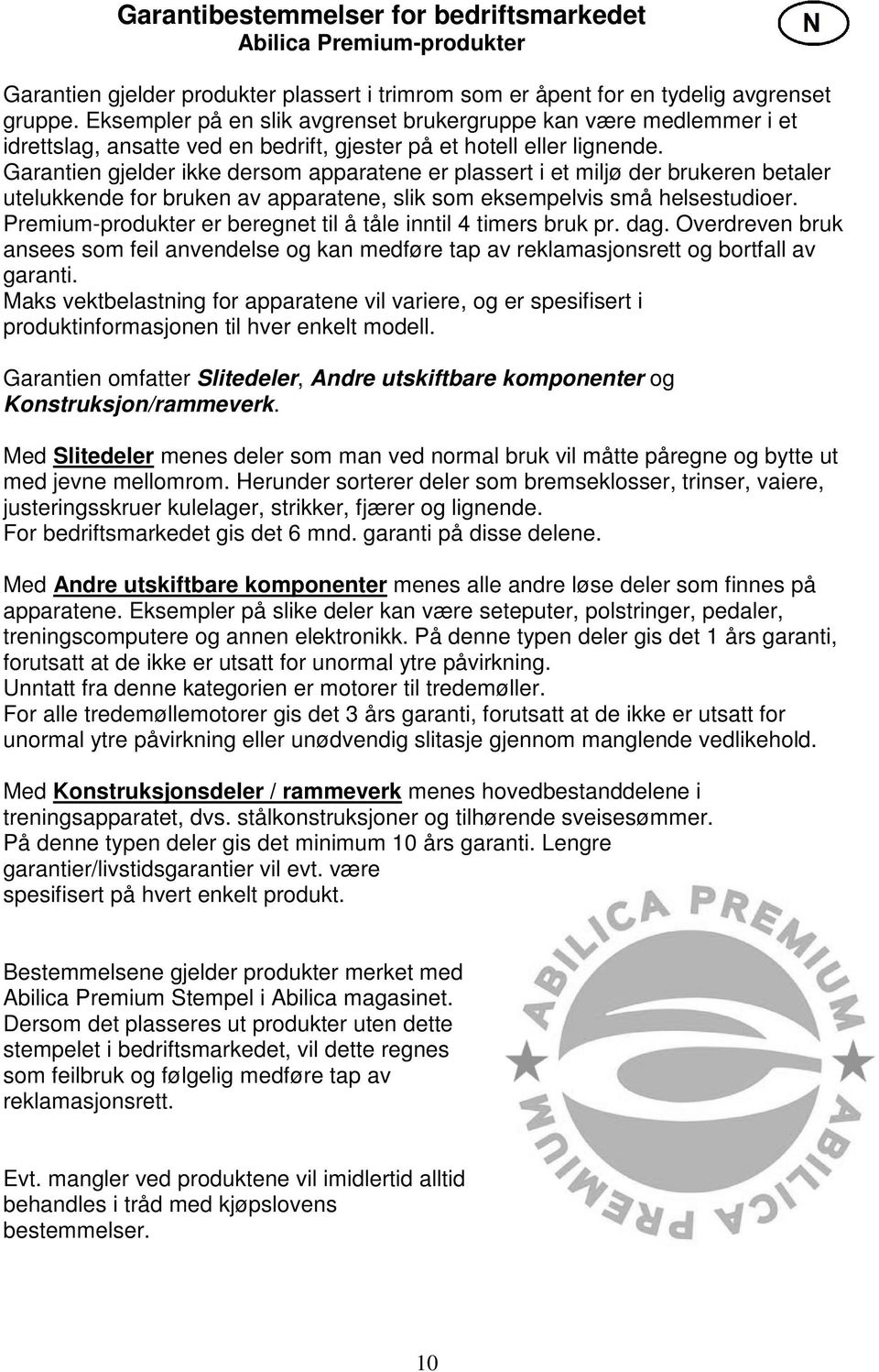Garantien gjelder ikke dersom apparatene er plassert i et miljø der brukeren betaler utelukkende for bruken av apparatene, slik som eksempelvis små helsestudioer.