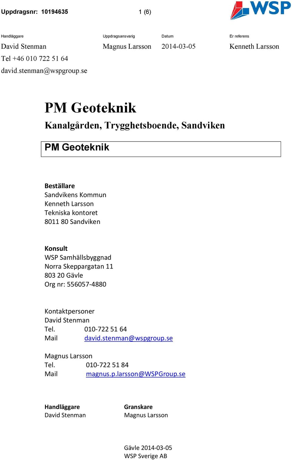 se PM Geoteknik Kanalgården, Trygghetsboende, Sandviken PM Geoteknik Beställare Sandvikens Kommun Kenneth Larsson Tekniska kontoret 8011 80 Sandviken Konsult