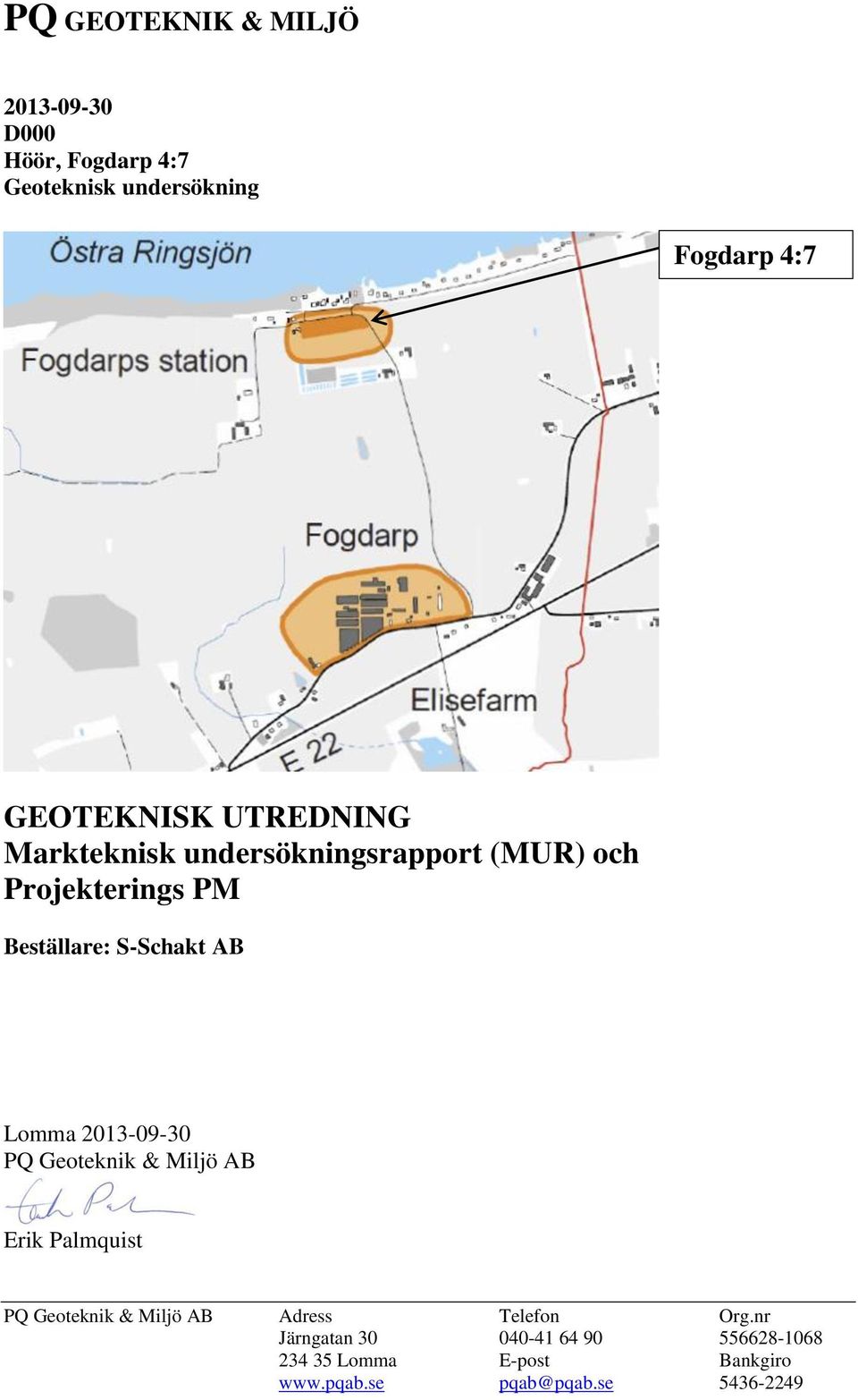 S-Schakt AB Lomma 2013-09-30 PQ Geoteknik & Miljö AB Erik Palmquist PQ Geoteknik & Miljö AB Adress