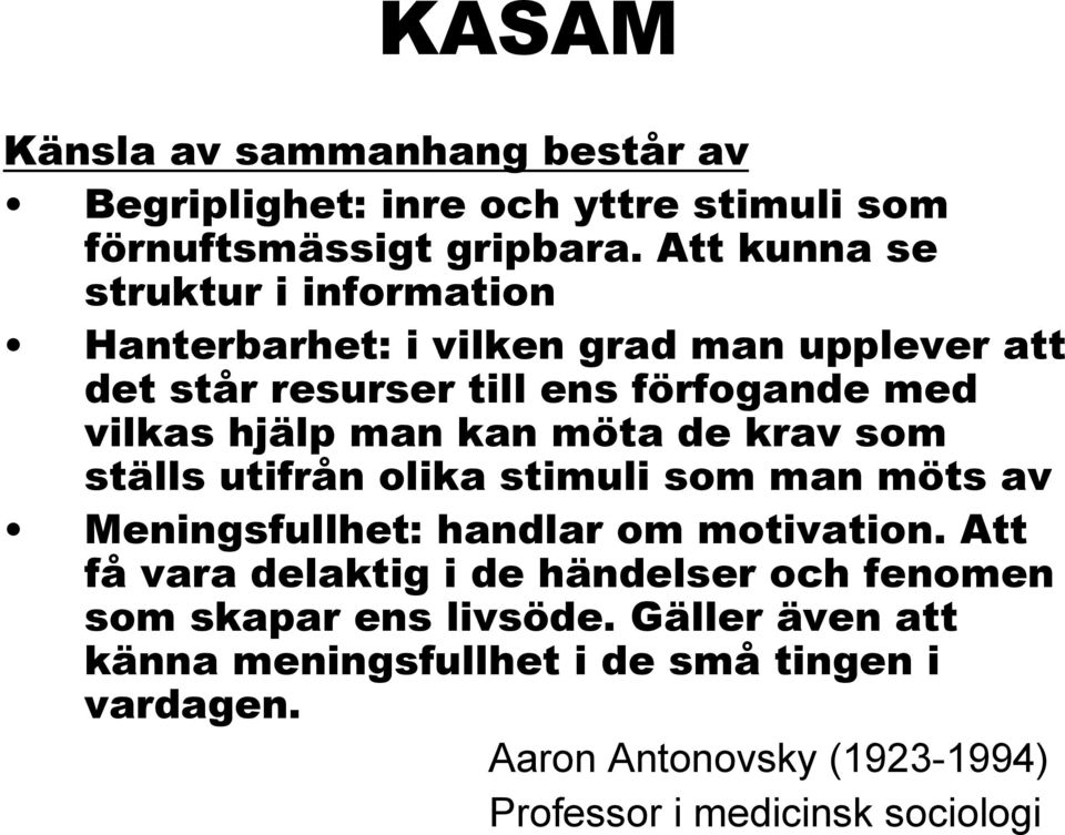 man kan möta de krav som ställs utifrån olika stimuli som man möts av Meningsfullhet: handlar om motivation.