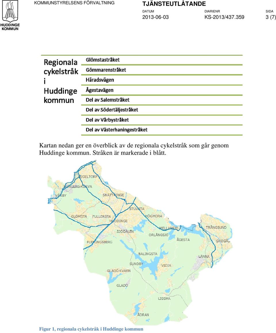 359 3 7) Kartan nedan ger en överblick av de regionala cykelstråk