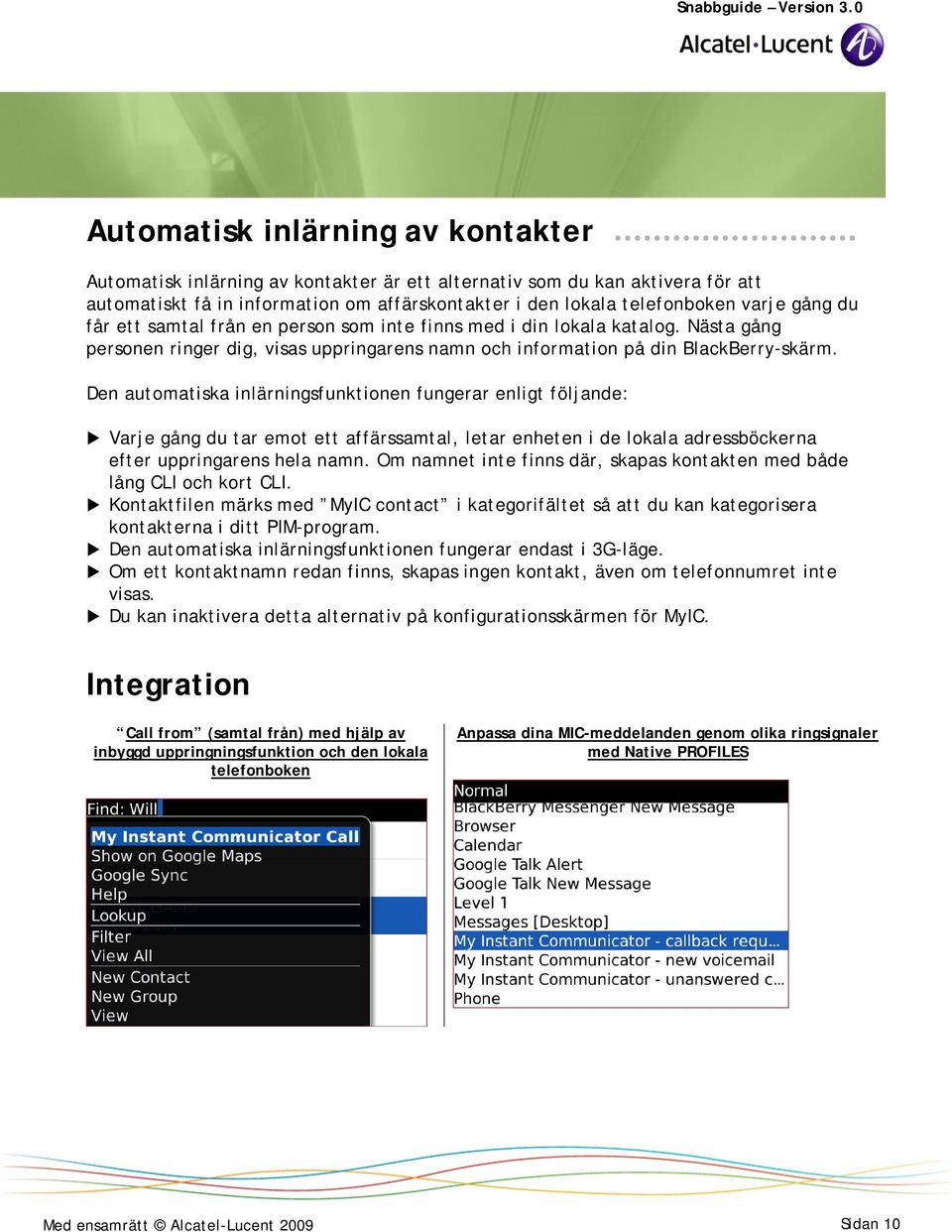 Den automatiska inlärningsfunktionen fungerar enligt följande: Varje gång du tar emot ett affärssamtal, letar enheten i de lokala adressböckerna efter uppringarens hela namn.