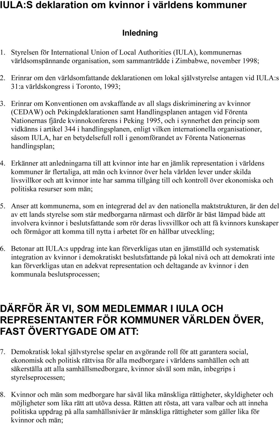 Erinrar om den världsomfattande deklarationen om lokal självstyrelse antagen vid IULA:s 31:a världskongress i Toronto, 1993; 3.