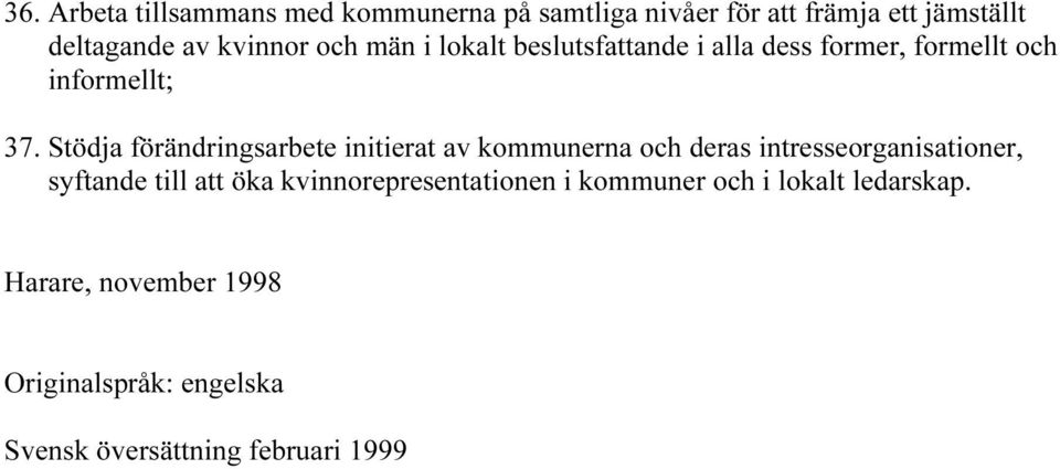 Stödja förändringsarbete initierat av kommunerna och deras intresseorganisationer, syftande till att öka