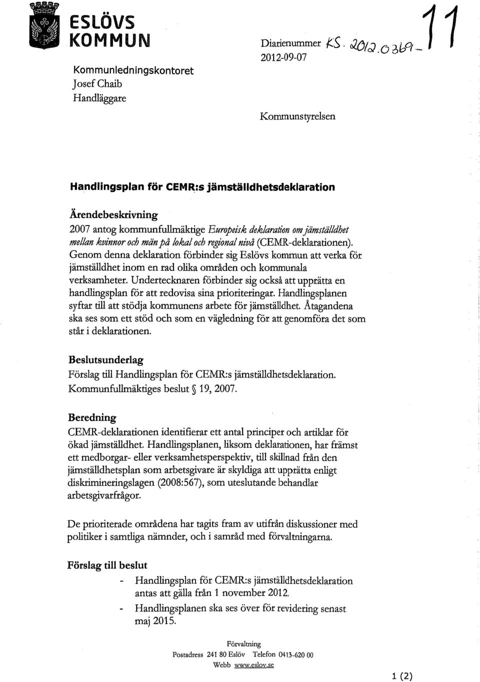 (CEMR-deklarationen). Genom denna deklaration förbinder sig Eslövs kommun att verka för jämställdhet inom en rad olika områden och kommunala verksamheter.