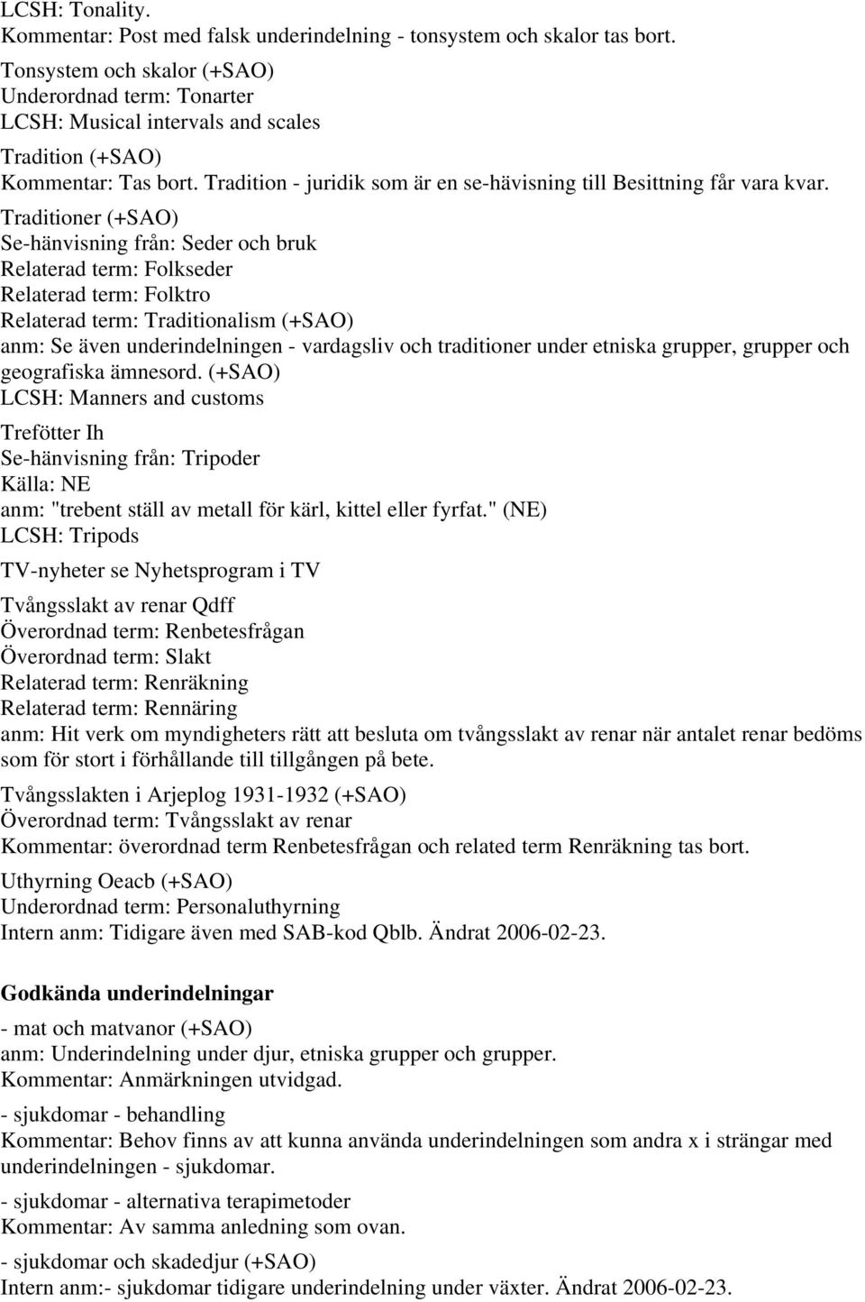 Tradition - juridik som är en se-hävisning till Besittning får vara kvar.