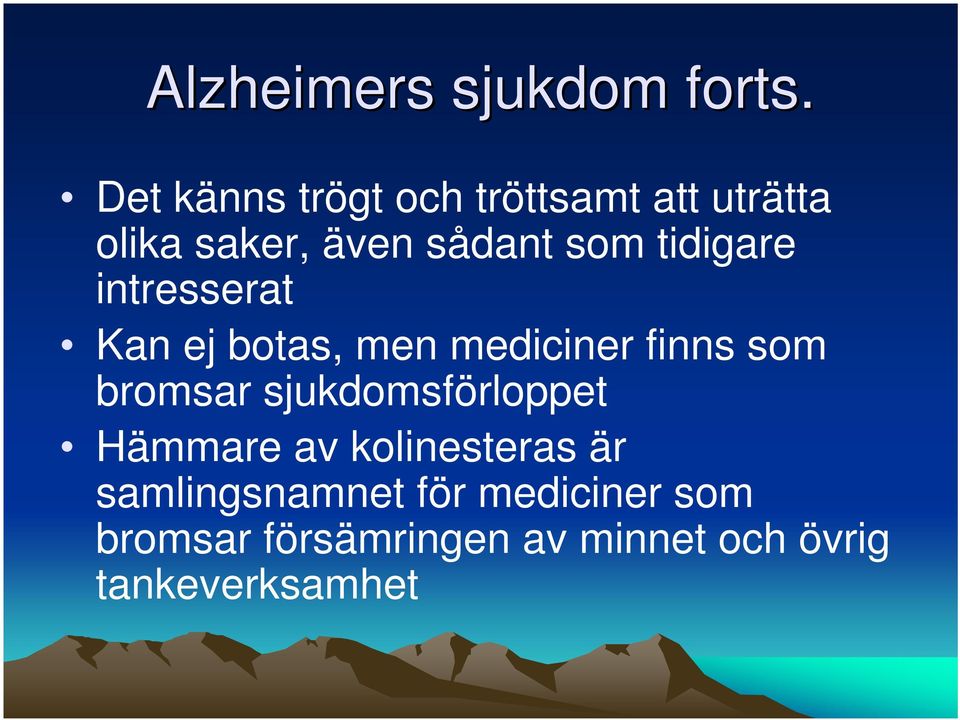 tidigare intresserat Kan ej botas, men mediciner finns som bromsar