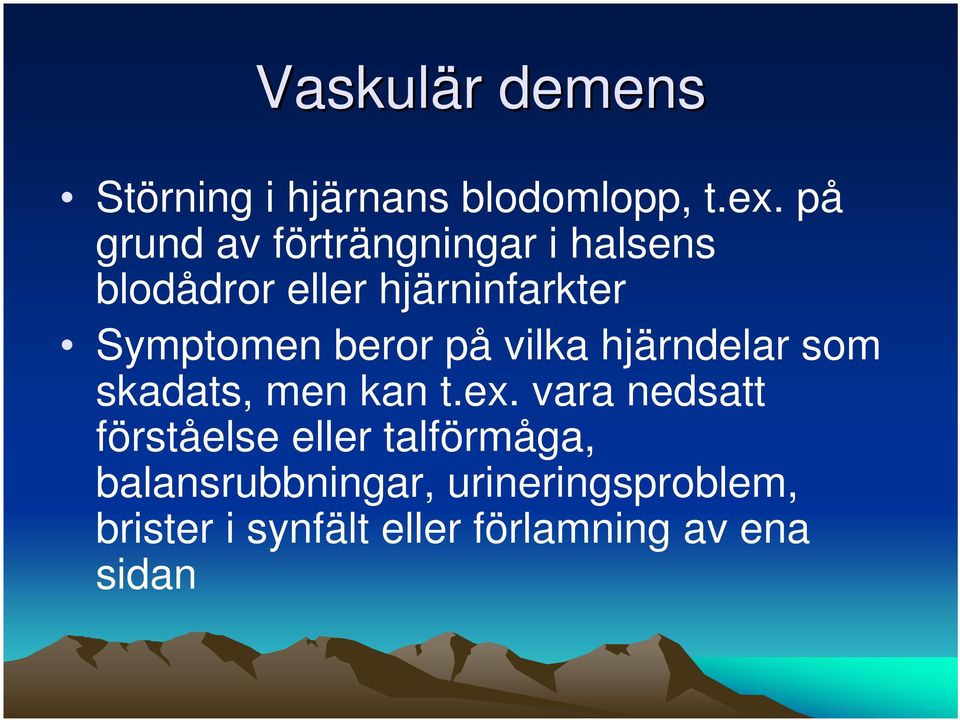 beror på vilka hjärndelar som skadats, men kan t.ex.