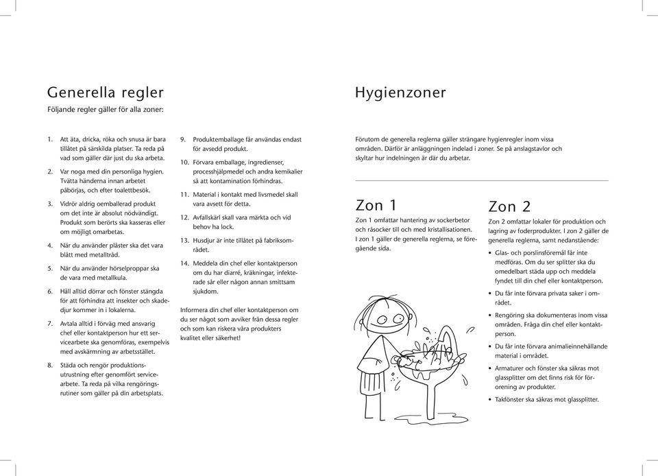 Produkt som berörts ska kasseras eller om möjligt omarbetas. 4. När du använder plåster ska det vara blått med metalltråd. 5. När du använder hörselproppar ska de vara med metallkula. 6.