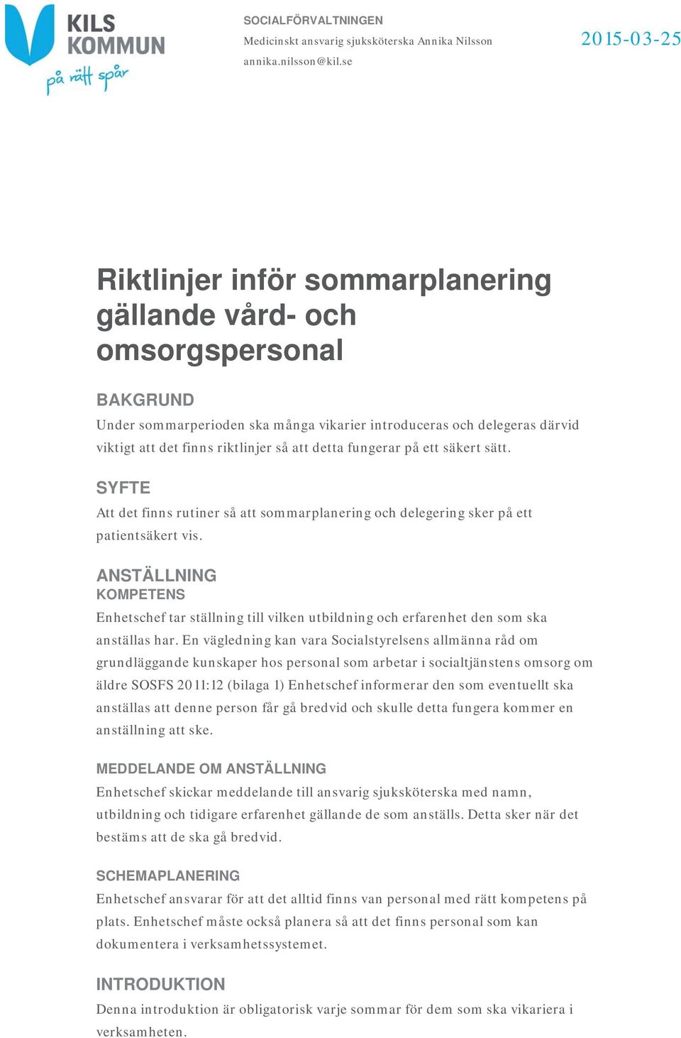 fungerar på ett säkert sätt. SYFTE Att det finns rutiner så att sommarplanering och delegering sker på ett patientsäkert vis.