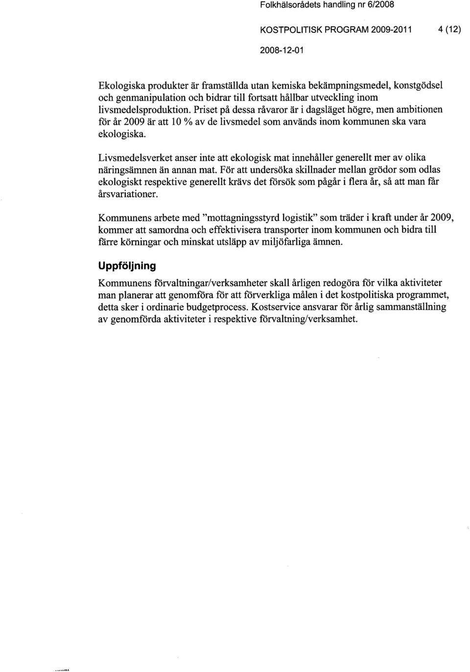 Livsmedelsverket anser inte att ekologisk mat innehål1er generel1t mer av olika näringsämnen än annan mat.