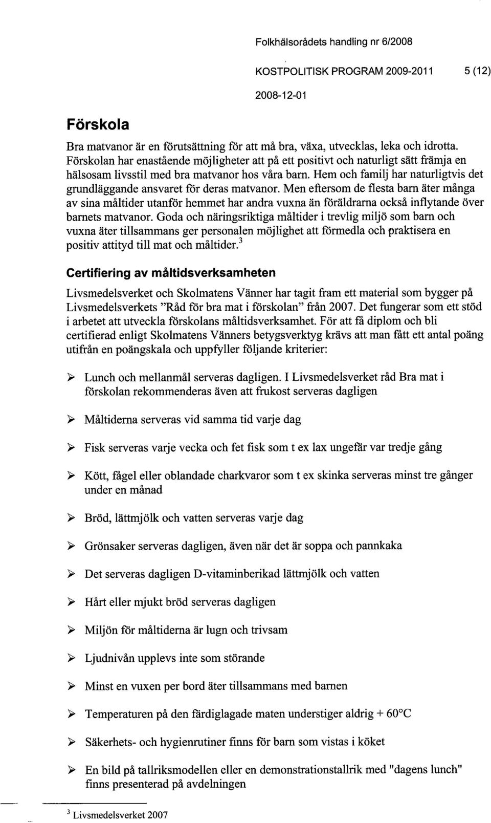 Hem och familj har naturligtvis det grundläggande ansvaret för deras matvanor.