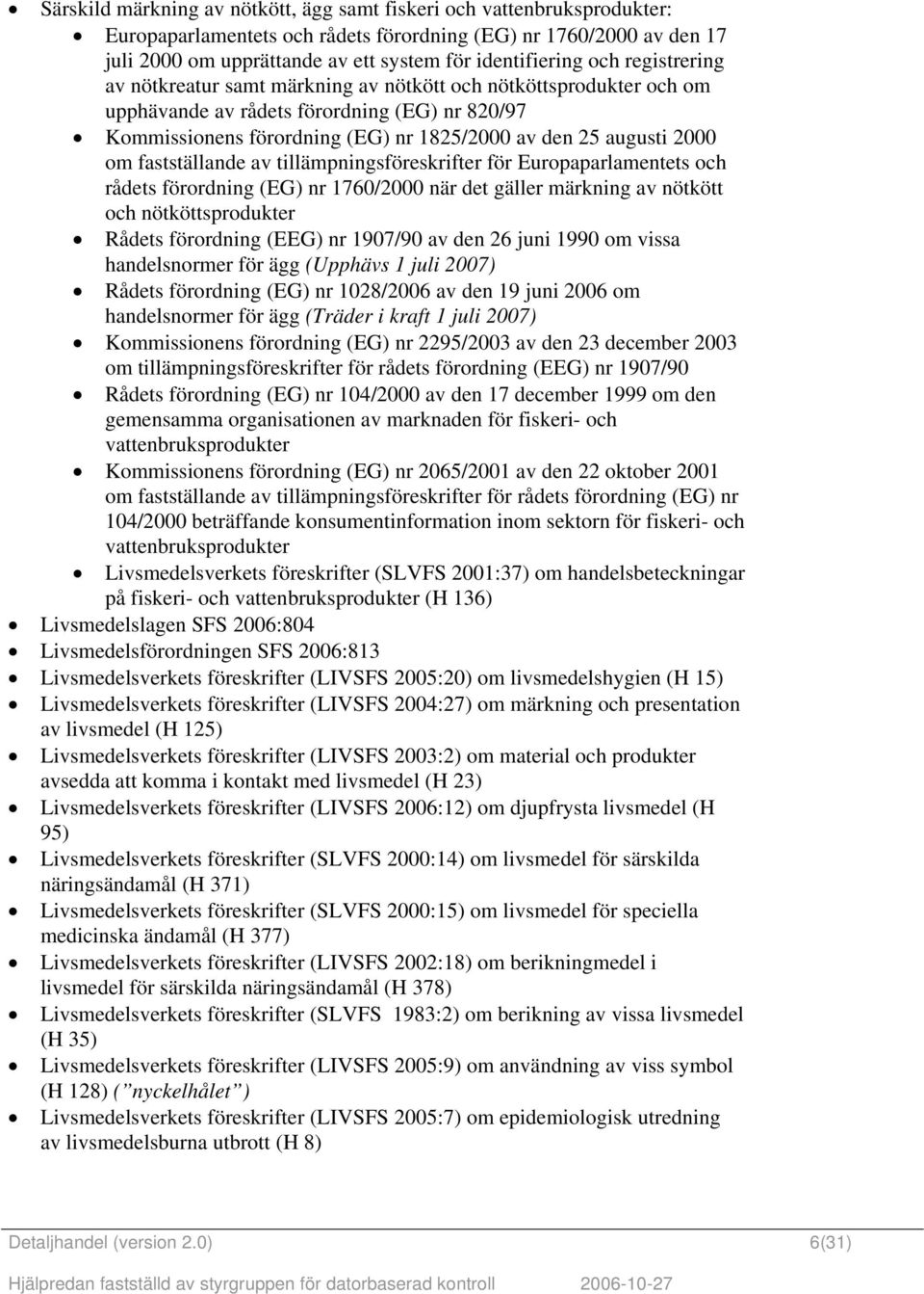 om fastställande av tillämpningsföreskrifter för Europaparlamentets och rådets förordning (EG) nr 1760/2000 när det gäller märkning av nötkött och nötköttsprodukter Rådets förordning (EEG) nr 1907/90