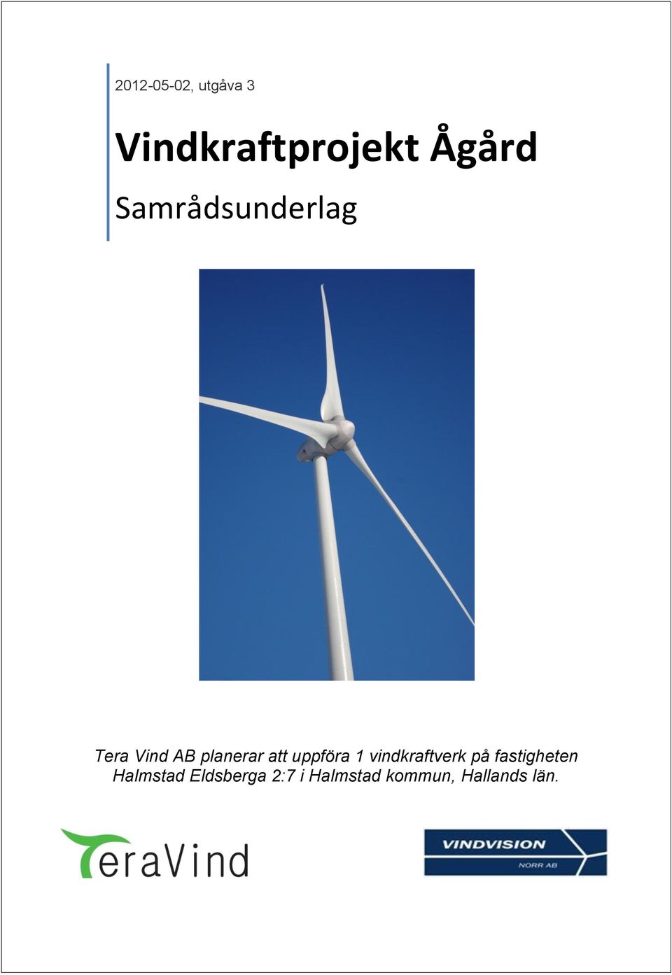 uppföra 1 vindkraftverk på fastigheten