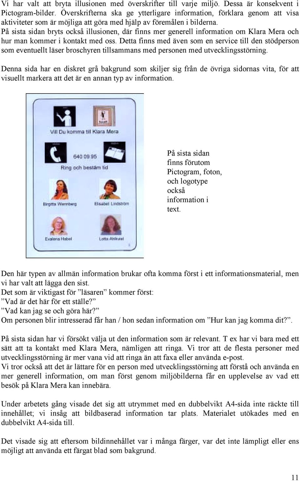 På sista sidan bryts också illusionen, där finns mer generell information om Klara Mera och hur man kommer i kontakt med oss.