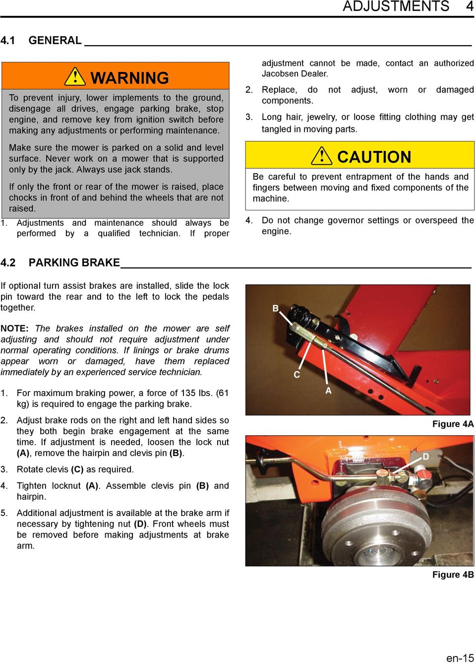 performing maintenance. Make sure the mower is parked on a solid and level surface. Never work on a mower that is supported only by the jack. Always use jack stands.