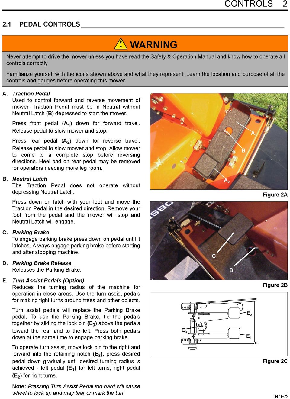 Traction Pedal Used to control forward and reverse movement of mower. Traction Pedal must be in Neutral without Neutral Latch (B) depressed to start the mower.