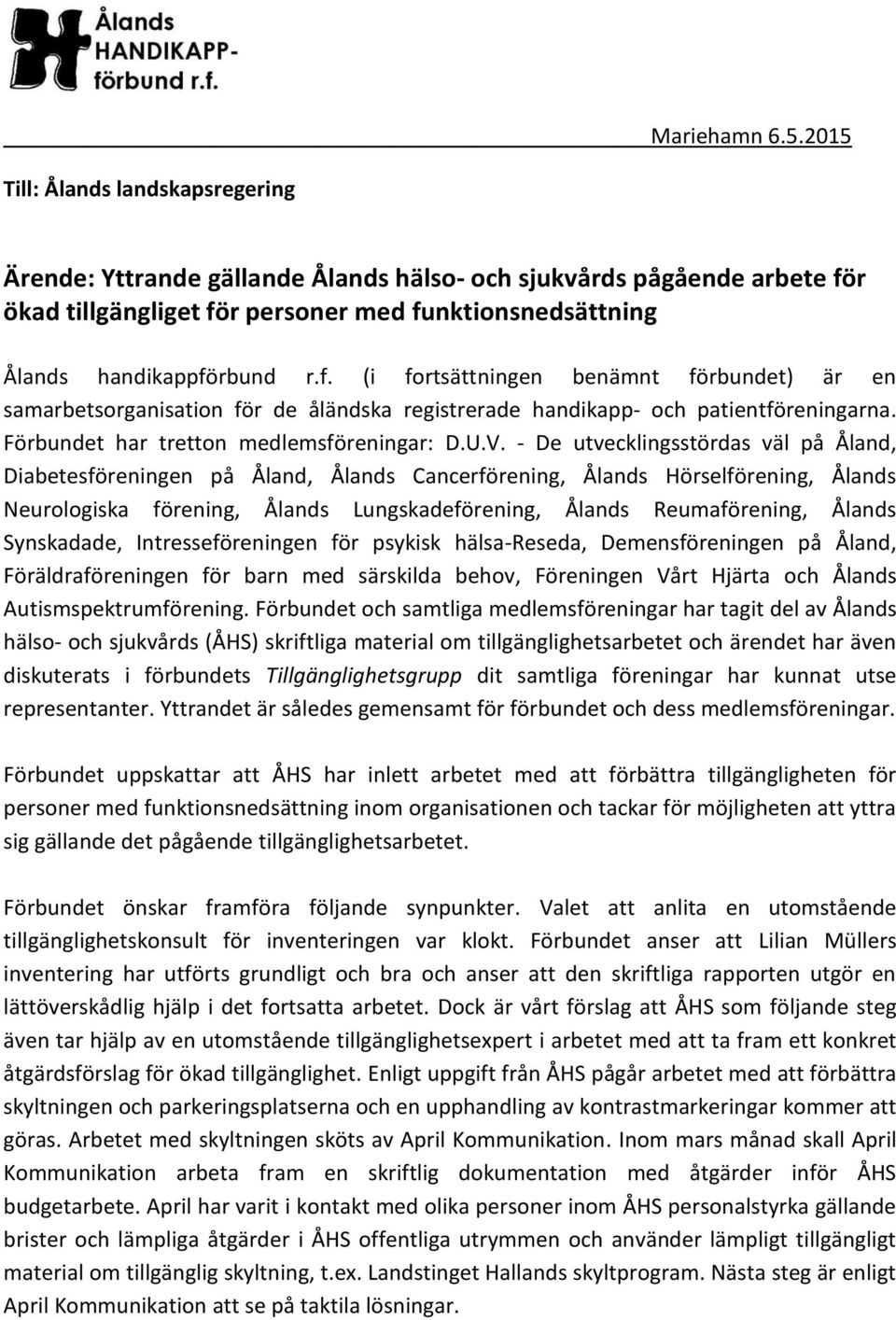 r ökad tillgängliget för personer med funktionsnedsättning Ålands handikappförbund r.f. (i fortsättningen benämnt förbundet) är en samarbetsorganisation för de åländska registrerade handikapp- och patientföreningarna.